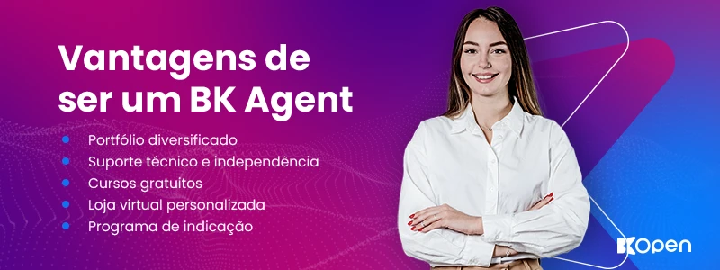 Vantagens de ser um BK Agent: portfólio diversificado, suporte técnico e independência, cursos gratuitos, loja virtual personalizada e programa de indicação.